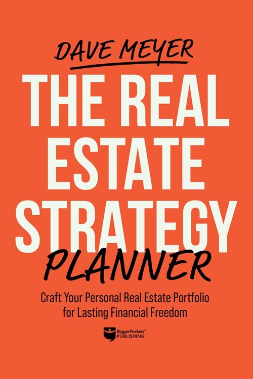 The Real Estate Strategy Planner: Craft Your Personal Real Estate Portfolio for Lasting Financial Freedom (Spiral)