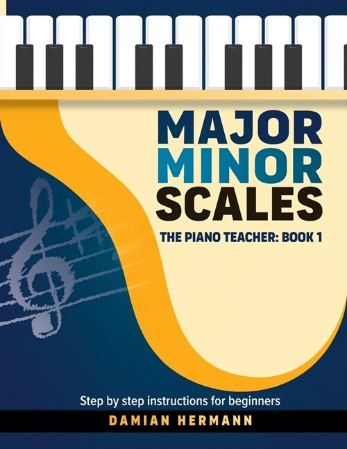 Major Minor Scales: The Piano Teacher: Book 1 - Step by step instructions for beginners (Paperback)