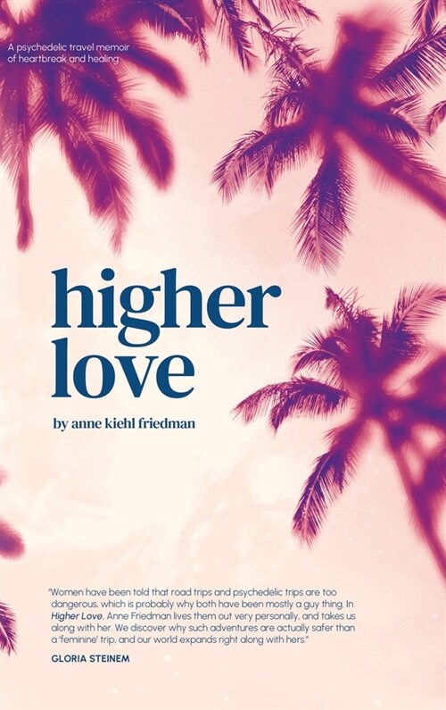 Higher Love: A Psychedelic Travel Memoir of Heartbreak and Healing (Hardcover)
