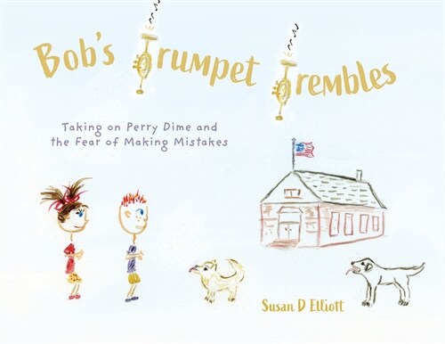 Bobs Trumpet Trembles: Taking on Perry Dime and the Fear of Making Mistakes (Paperback)