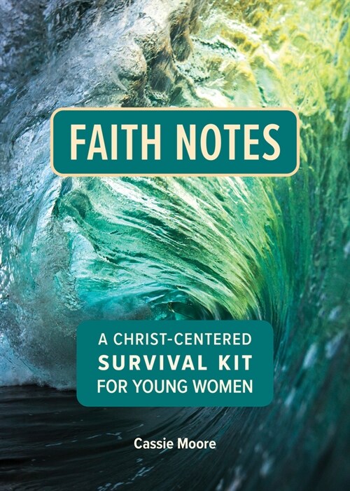 Faith Notes: A Christ-Centered Survival Kit for Young Women (Paperback)