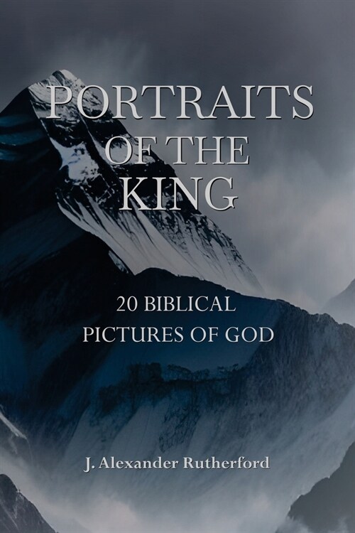 Portraits of the King: 20 Biblical Pictures of God (Paperback)