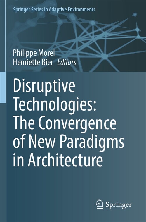 Disruptive Technologies: The Convergence of New Paradigms in Architecture (Paperback, 2023)