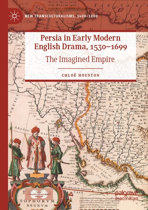 Persia in Early Modern English Drama, 1530-1699: The Imagined Empire (Paperback, 2023)