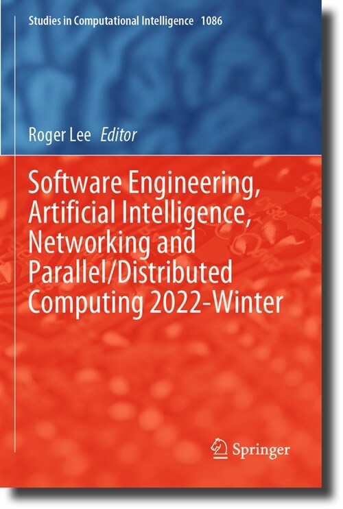 Software Engineering, Artificial Intelligence, Networking and Parallel/Distributed Computing 2022-Winter (Paperback, 2023)