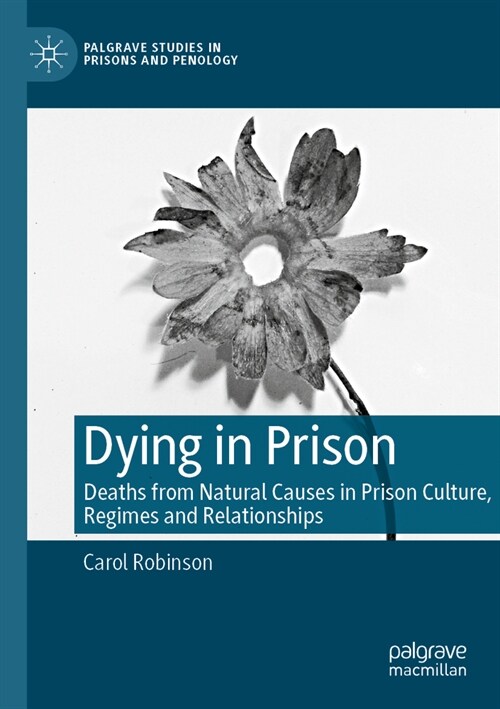 Dying in Prison: Deaths from Natural Causes in Prison Culture, Regimes and Relationships (Paperback, 2023)
