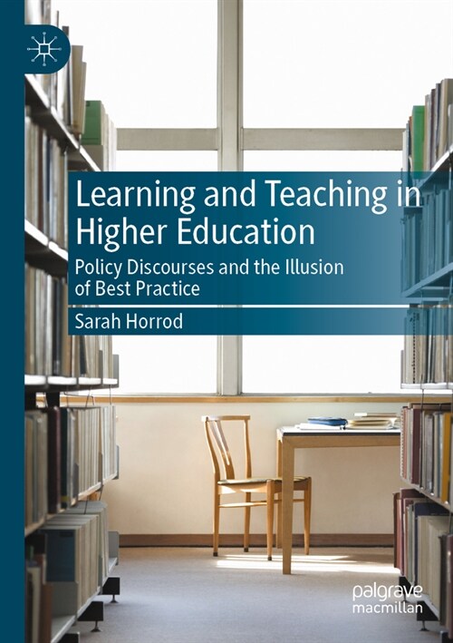 Learning and Teaching in Higher Education: Policy Discourses and the Illusion of Best Practice (Paperback, 2023)