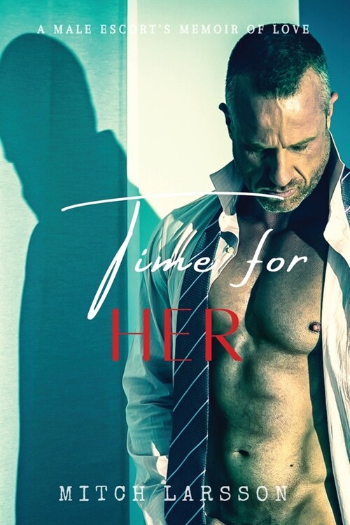 Time For Her: A Male Escorts Memoir of Love (Paperback, 2)