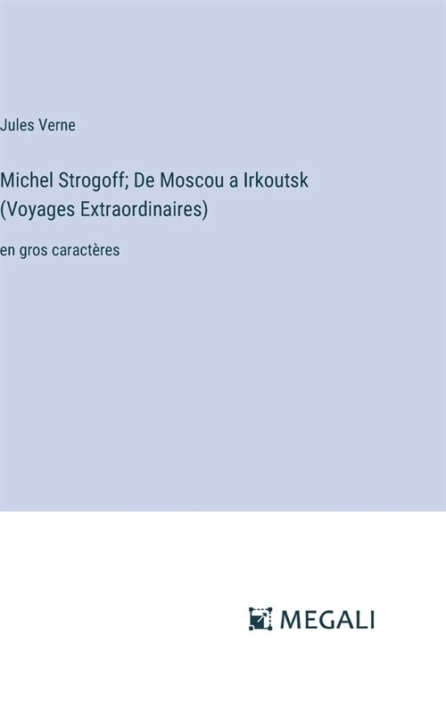 Michel Strogoff; De Moscou a Irkoutsk (Voyages Extraordinaires): en gros caract?es (Hardcover)