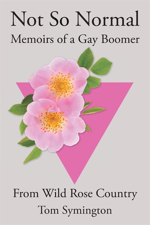 Not So Normal: Memoirs of a Gay Boomer From Wild Rose Country (Paperback)