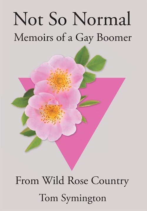 Not So Normal: Memoirs of a Gay Boomer From Wild Rose Country (Hardcover)