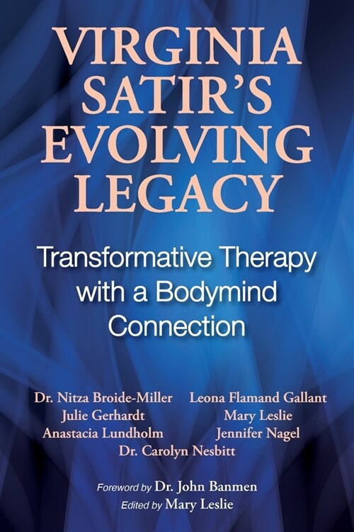 Virginia Satirs Evolving Legacy: Transformative Therapy with a Bodymind Connection (Paperback)
