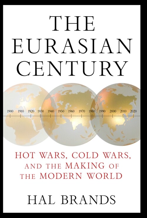 The Eurasian Century: Hot Wars, Cold Wars, and the Making of the Modern World (Hardcover)