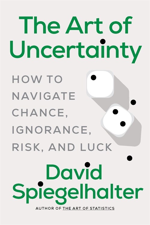 The Art of Uncertainty: How to Navigate Chance, Ignorance, Risk, and Luck (Hardcover)