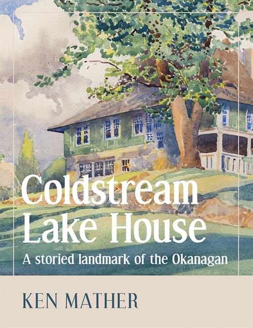 Coldstream Lake House: A Storied Landmark of the Okanagan (Paperback)