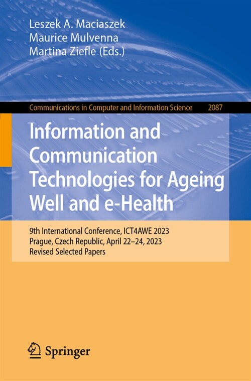 Information and Communication Technologies for Ageing Well and E-Health: 9th International Conference, Ict4awe 2023, Prague, Czech Republic, April 22- (Paperback, 2024)
