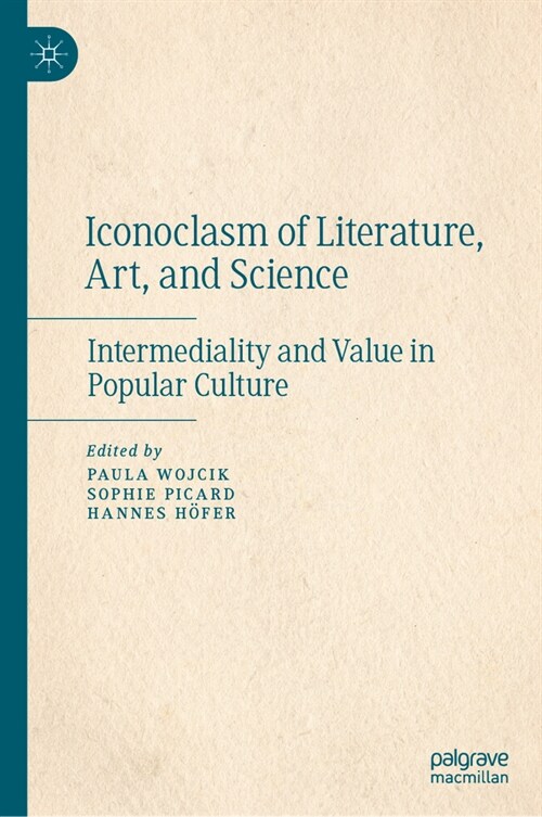 Iconoclasm of Literature, Art, and Science: Intermediality and Value in Popular Culture (Hardcover, 2024)