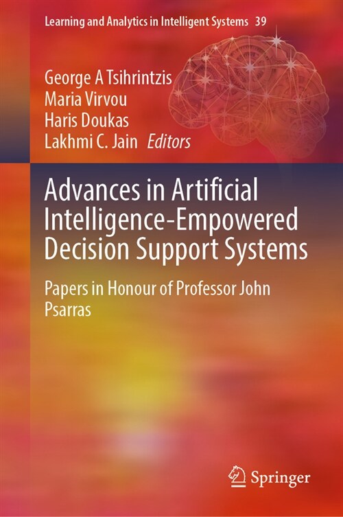 Advances in Artificial Intelligence-Empowered Decision Support Systems: Papers in Honour of Professor John Psarras (Hardcover, 2024)