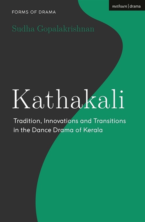 Kathakali: Tradition, Innovations and Transitions in the Dance Drama of Kerala (Hardcover)
