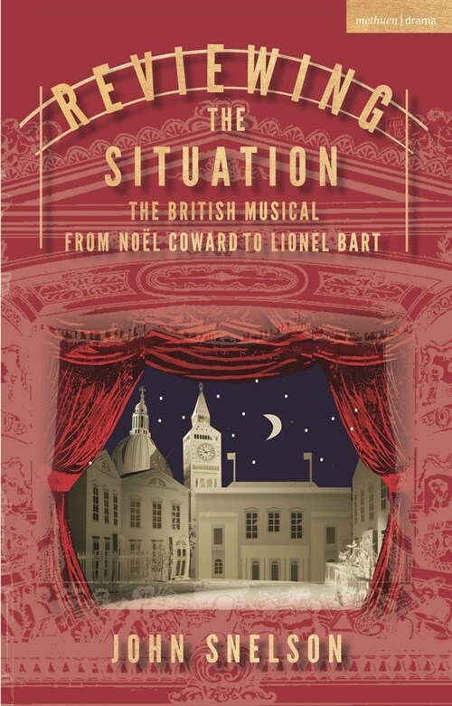Reviewing the Situation: The British Musical from No? Coward to Lionel Bart (Paperback)