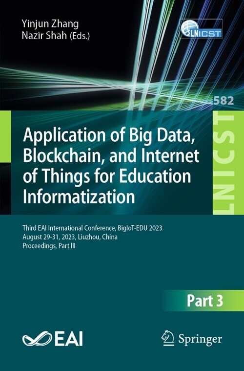 Application of Big Data, Blockchain, and Internet of Things for Education Informatization: Third Eai International Conference, Bigiot-Edu 2023, August (Paperback, 2024)