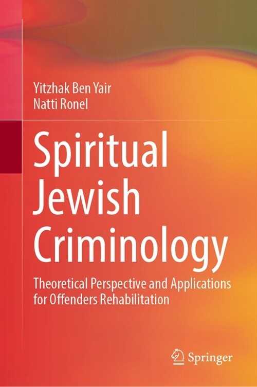 Spiritual Jewish Criminology: Theoretical Perspective and Applications for Offenders Rehabilitation (Hardcover, 2024)