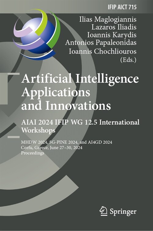Artificial Intelligence Applications and Innovations. Aiai 2024 Ifip Wg 12.5 International Workshops: Mhdw 2024, 5g-Pine 2024, and ΑΙ4gd 202 (Hardcover, 2024)