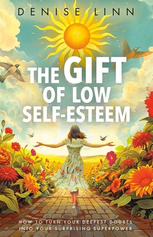 The Gift of Low Self-Esteem: How to Turn Your Deepest Doubts Into Your Surprising Superpower (Paperback)