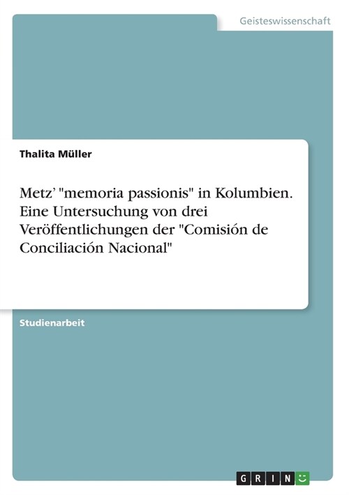 Metz memoria passionis in Kolumbien. Eine Untersuchung von drei Ver?fentlichungen der Comisi? de Conciliaci? Nacional (Paperback)