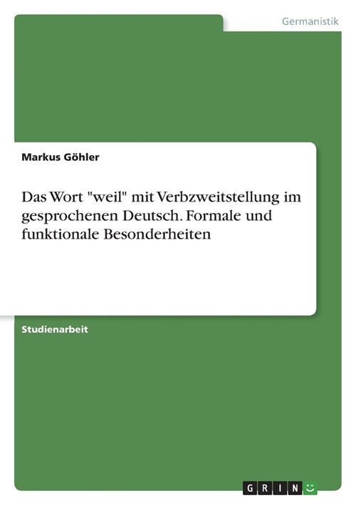 Das Wort weil mit Verbzweitstellung im gesprochenen Deutsch. Formale und funktionale Besonderheiten (Paperback)