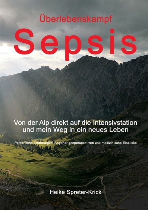 ?erlebenskampf Sepsis: Von der Alp direkt auf die Intensivstation und mein Weg in ein neues Leben (Paperback)