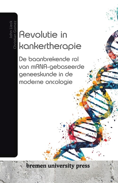 Revolutie in kankertherapie: De baanbrekende rol van mRNA-gebaseerde geneeskunde in de moderne oncologie (Paperback)
