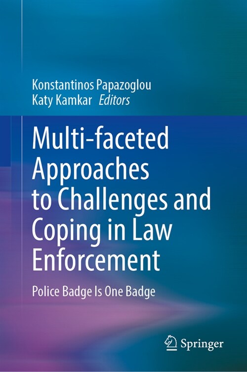 Multi-Faceted Approaches to Challenges and Coping in Law Enforcement: Police Badge Is One Badge (Hardcover, 2024)