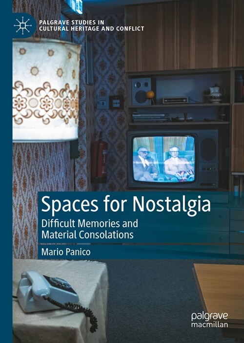 Spaces for Nostalgia: Difficult Memories and Material Consolations (Hardcover, 2024)