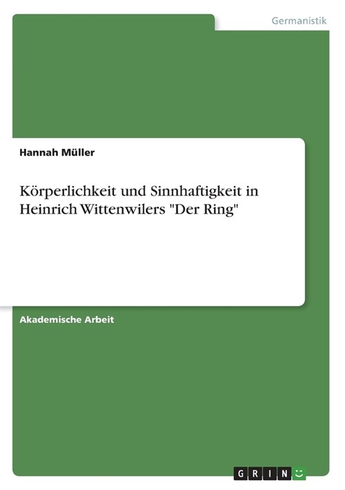 K?perlichkeit und Sinnhaftigkeit in Heinrich Wittenwilers Der Ring (Paperback)