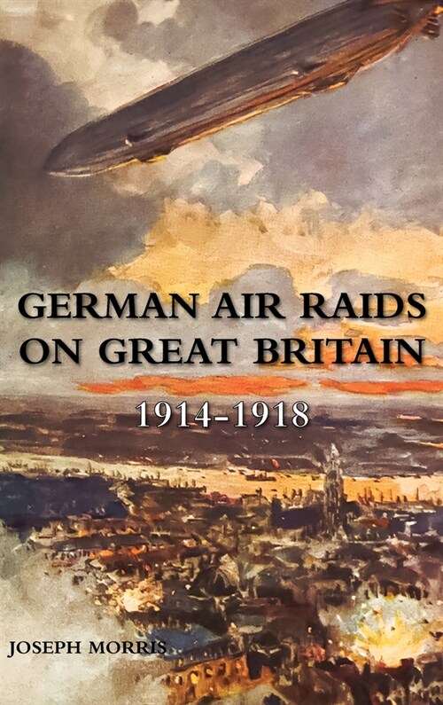 German Air Raids on Great Britain 1914-1918 (Hardcover)