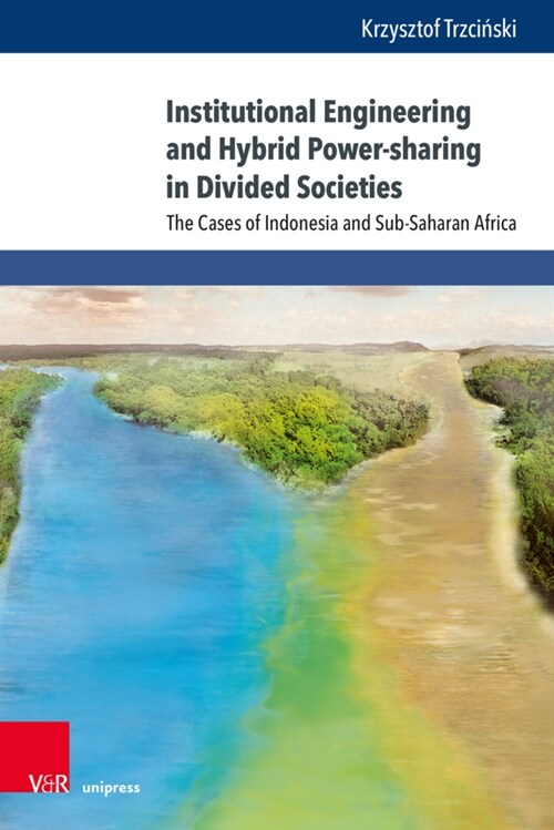 Institutional Engineering and Hybrid Power-Sharing in Divided Societies: The Cases of Indonesia and Sub-Saharan Africa (Hardcover)