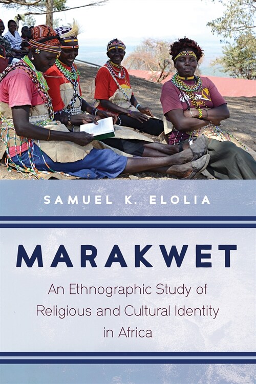 Marakwet: An Ethnographic Study of Religious and Cultural Identity in Africa (Hardcover)