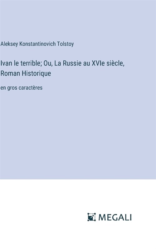 Ivan le terrible; Ou, La Russie au XVIe si?le, Roman Historique: en gros caract?es (Hardcover)