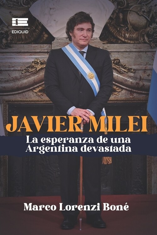 Javier Milei: La esperanza de una Argentina devastada (Paperback)