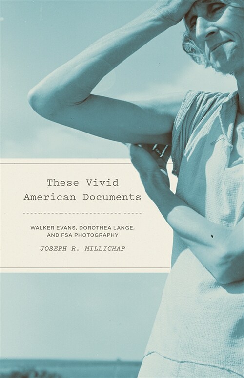 These Vivid American Documents: Walker Evans, Dorothea Lange, and FSA Photobooks (Hardcover)