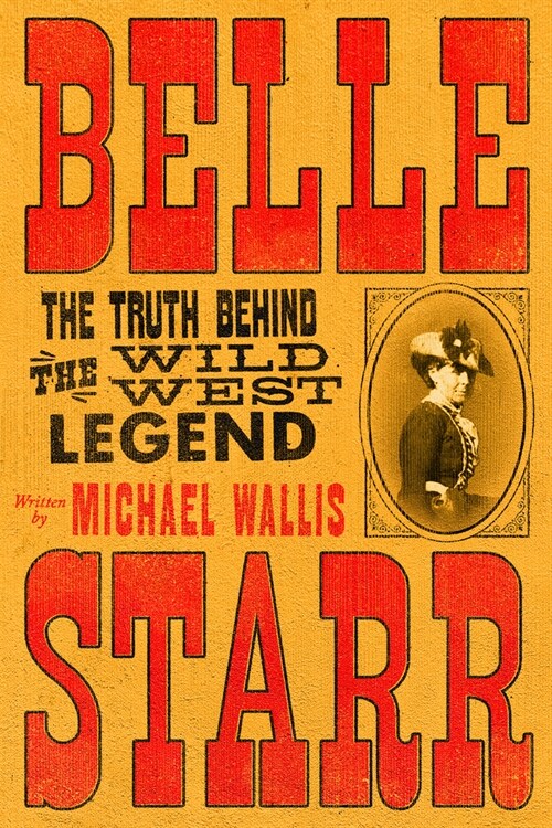 Belle Starr: The Truth Behind the Wild West Legend (Hardcover)