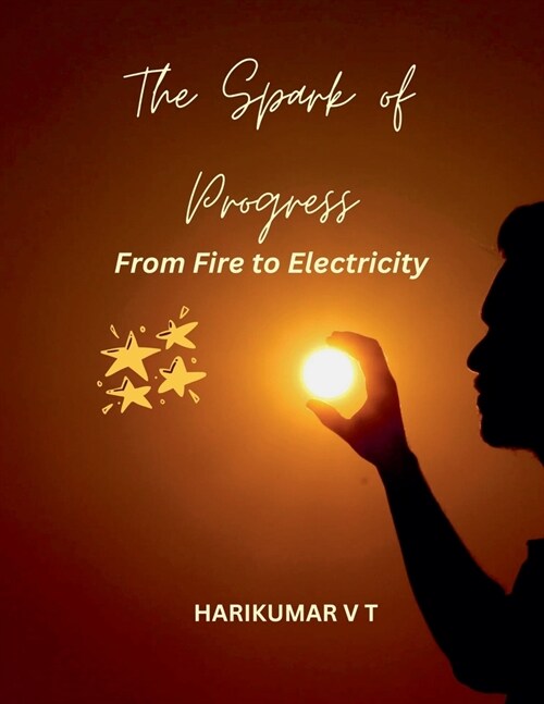 The Spark of Progress: From Fire to Electricity (Paperback)