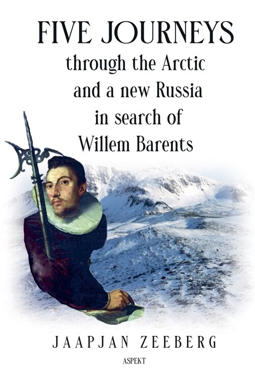 Five Journeys through the Arctic and a new Russia in search of Willem Barents (Paperback)