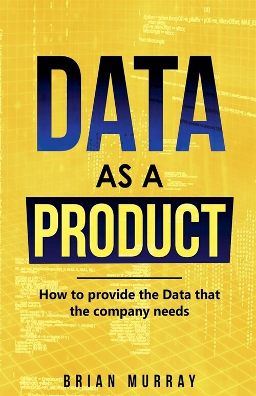 Data as a Product: How to Provide the Data That the Company Needs (Paperback)