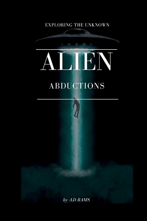 Alien Abductions: Exploring the Unknown (Paperback)