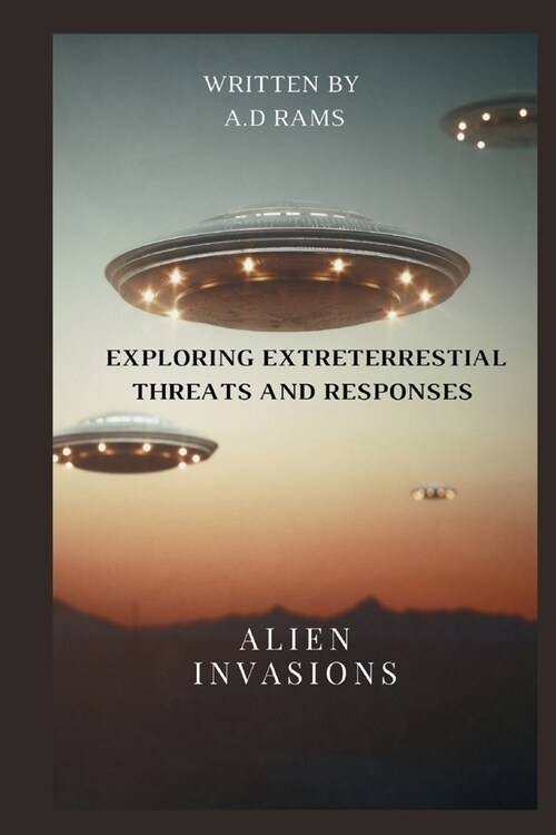 Alien Invasions: Exploring Extreterrestial Threats and Responses (Paperback)