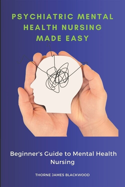 Psychiatric Mental Health Nursing Made Easy: Beginners Guide to Mental Health Nursing (Paperback)