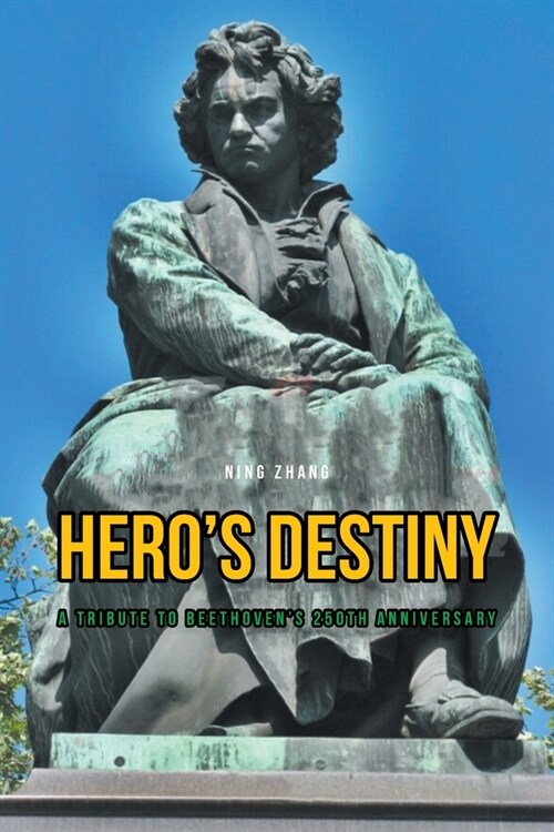 Heros Destiny: A Tribute to Beethovens 250th Anniversary (Paperback)