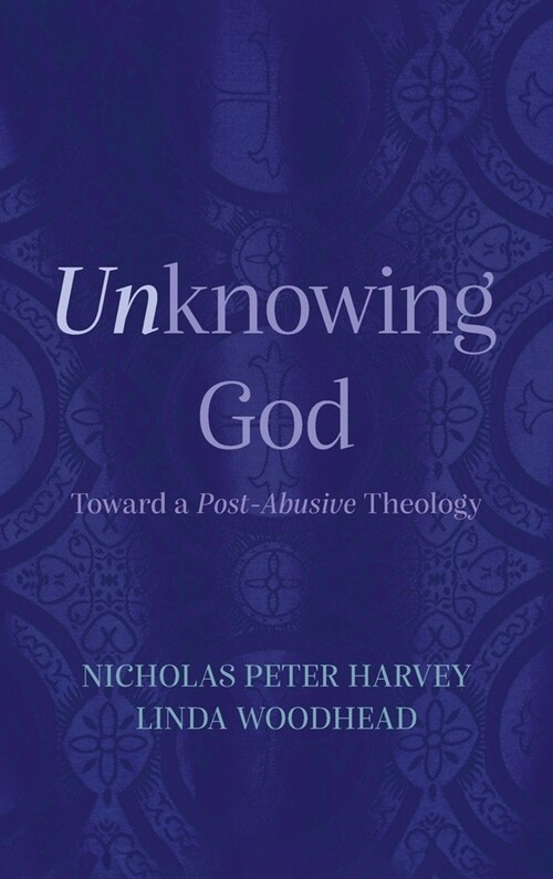 Unknowing God: Toward a Post-Abusive Theology (Hardcover)